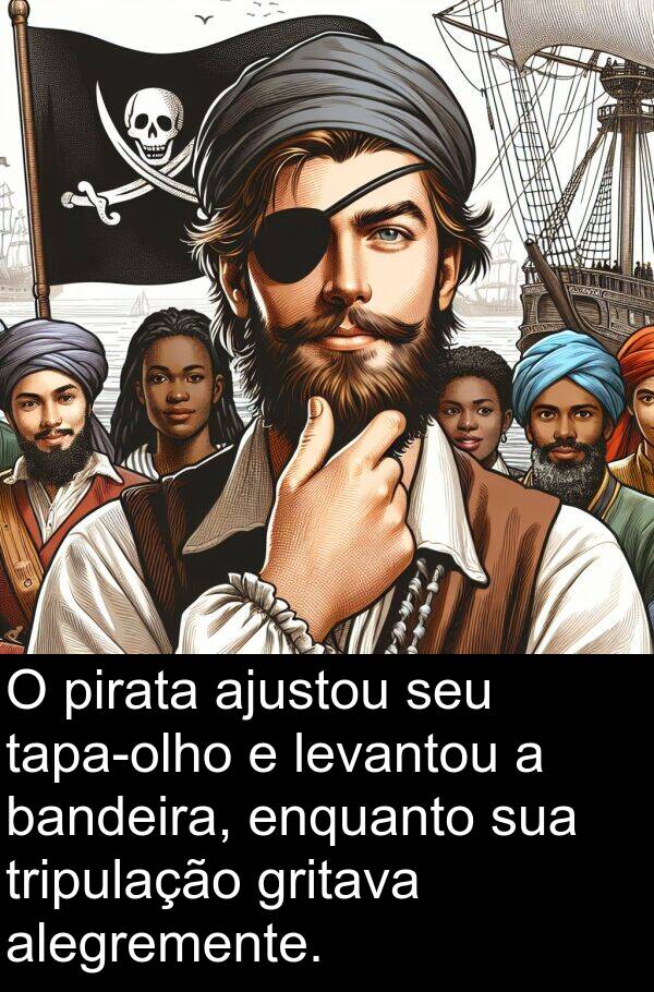 pirata: O pirata ajustou seu tapa-olho e levantou a bandeira, enquanto sua tripulação gritava alegremente.