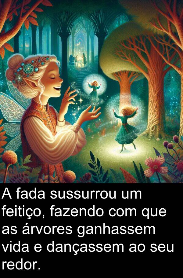 ganhassem: A fada sussurrou um feitiço, fazendo com que as árvores ganhassem vida e dançassem ao seu redor.