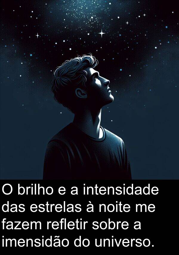 fazem: O brilho e a intensidade das estrelas à noite me fazem refletir sobre a imensidão do universo.