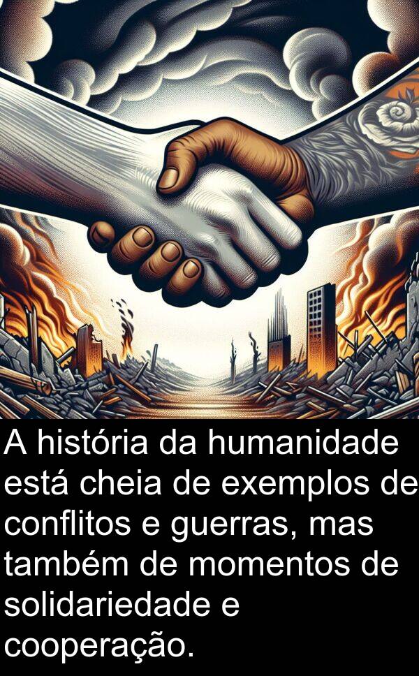conflitos: A história da humanidade está cheia de exemplos de conflitos e guerras, mas também de momentos de solidariedade e cooperação.