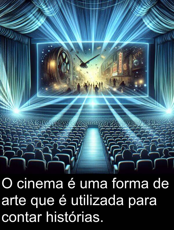 utilizada: O cinema é uma forma de arte que é utilizada para contar histórias.