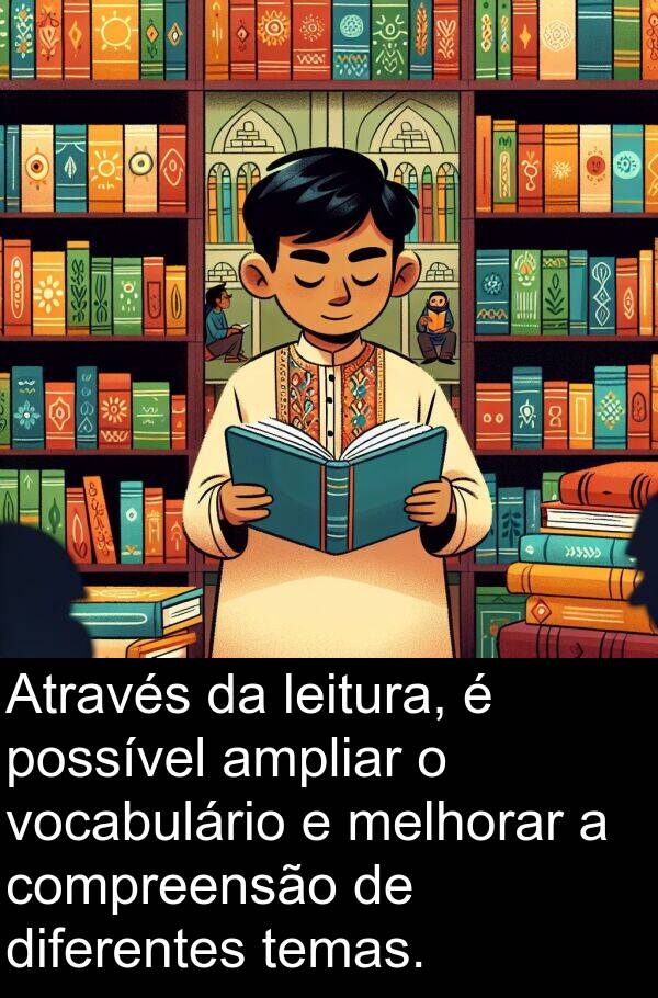 leitura: Através da leitura, é possível ampliar o vocabulário e melhorar a compreensão de diferentes temas.