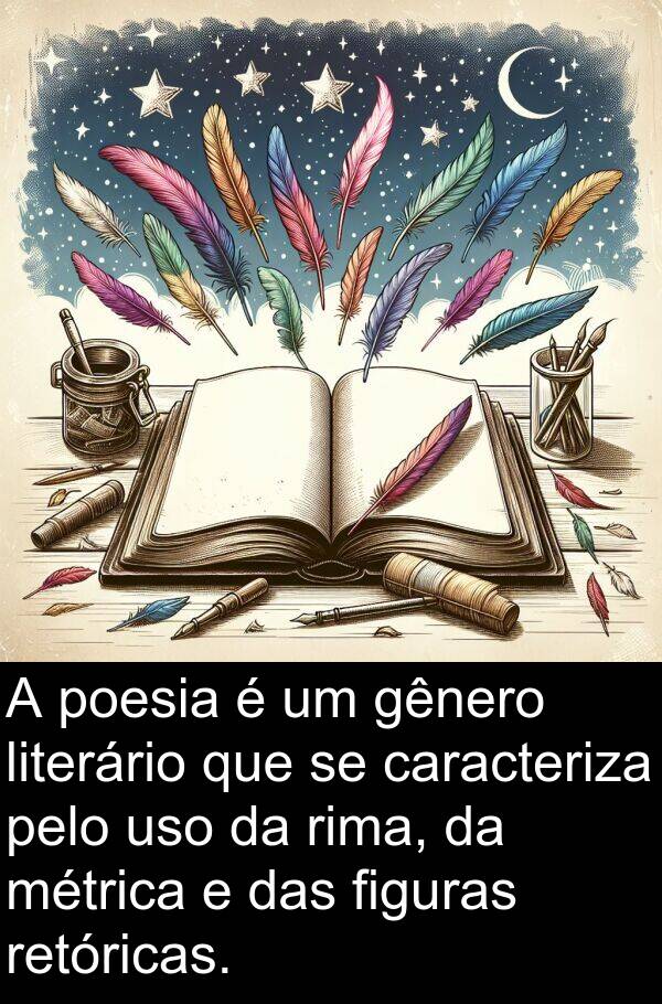 gênero: A poesia é um gênero literário que se caracteriza pelo uso da rima, da métrica e das figuras retóricas.