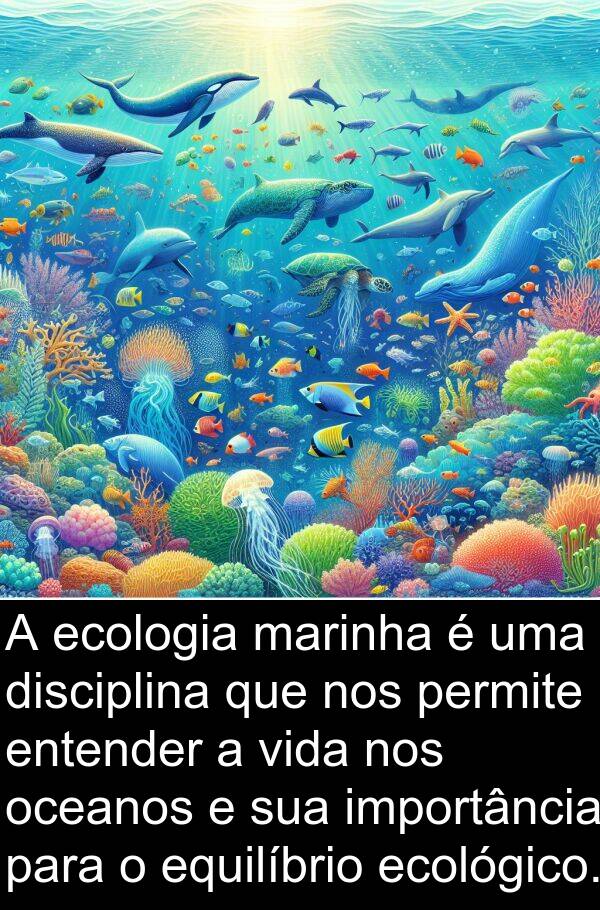 marinha: A ecologia marinha é uma disciplina que nos permite entender a vida nos oceanos e sua importância para o equilíbrio ecológico.