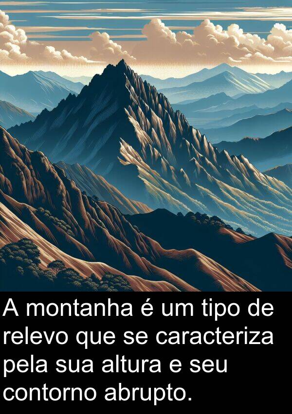 abrupto: A montanha é um tipo de relevo que se caracteriza pela sua altura e seu contorno abrupto.