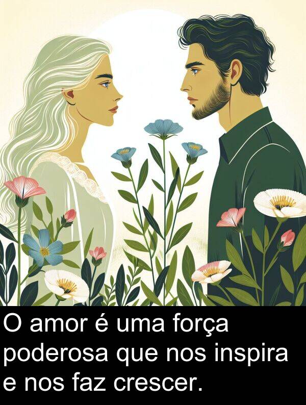 faz: O amor é uma força poderosa que nos inspira e nos faz crescer.