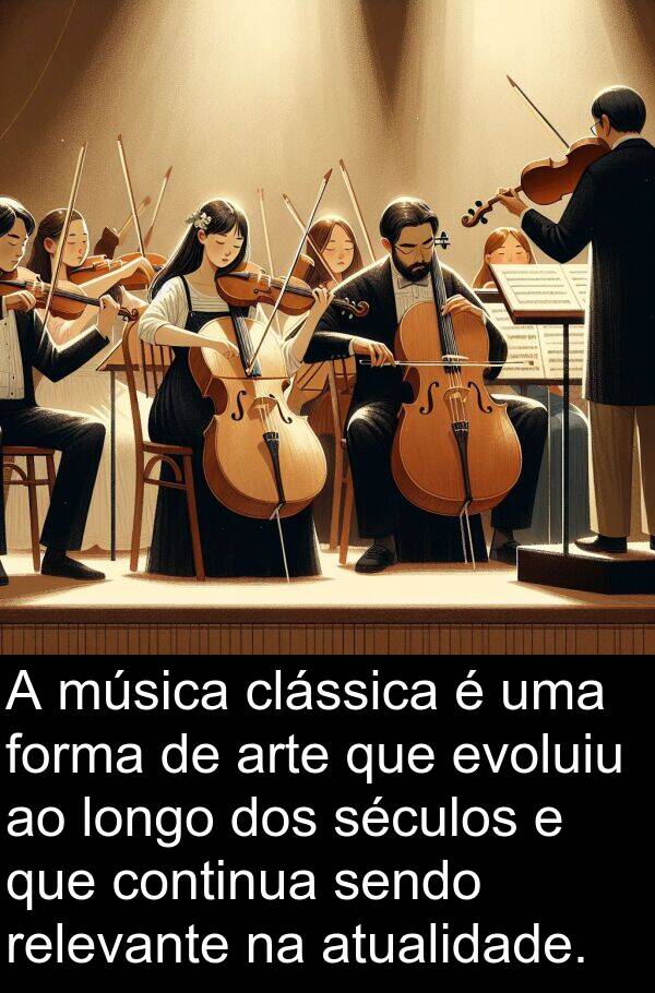 sendo: A música clássica é uma forma de arte que evoluiu ao longo dos séculos e que continua sendo relevante na atualidade.