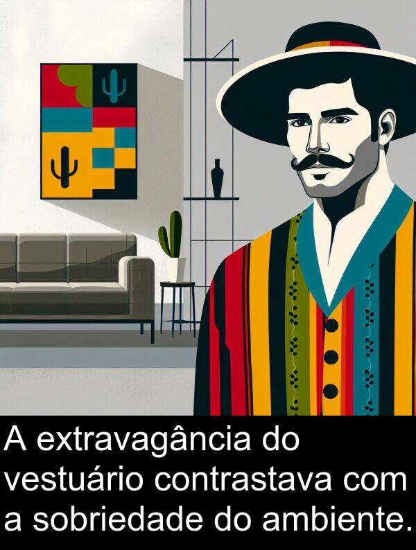 sobriedade: A extravagância do vestuário contrastava com a sobriedade do ambiente.