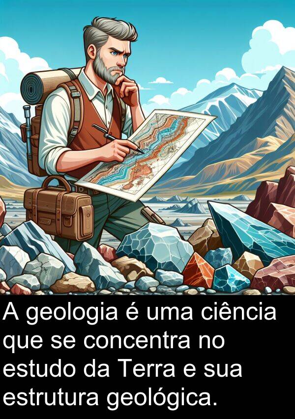 geologia: A geologia é uma ciência que se concentra no estudo da Terra e sua estrutura geológica.