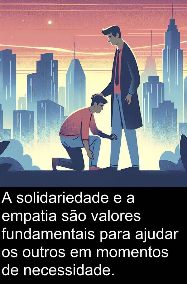 necessidade: A solidariedade e a empatia são valores fundamentais para ajudar os outros em momentos de necessidade.