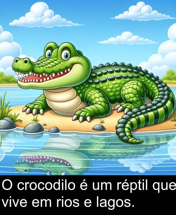lagos: O crocodilo é um réptil que vive em rios e lagos.