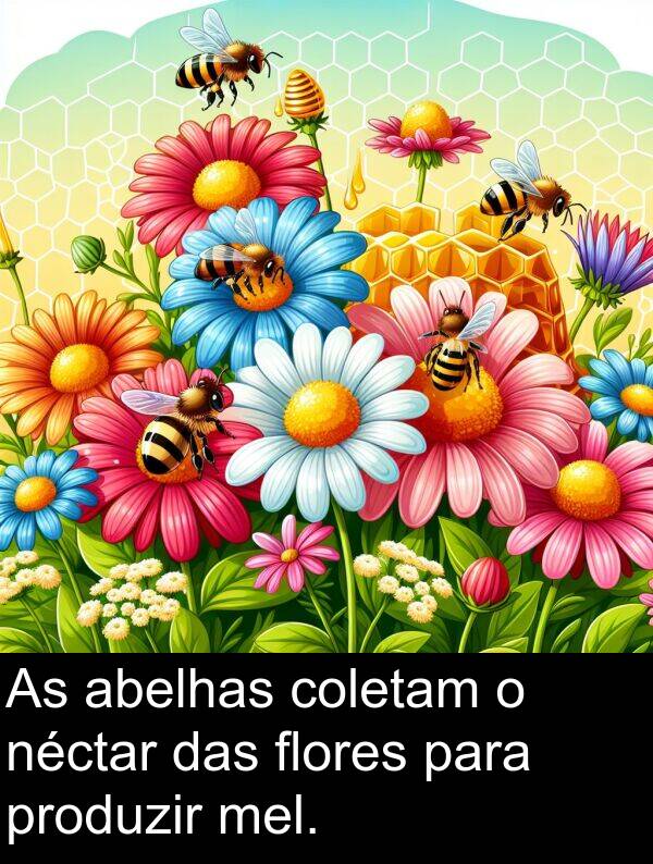 néctar: As abelhas coletam o néctar das flores para produzir mel.
