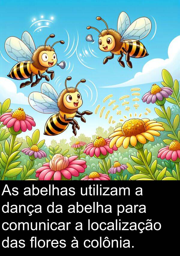 abelha: As abelhas utilizam a dança da abelha para comunicar a localização das flores à colônia.