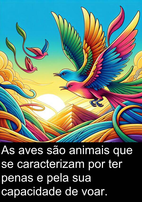 animais: As aves são animais que se caracterizam por ter penas e pela sua capacidade de voar.