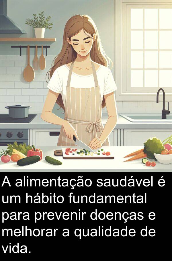 prevenir: A alimentação saudável é um hábito fundamental para prevenir doenças e melhorar a qualidade de vida.