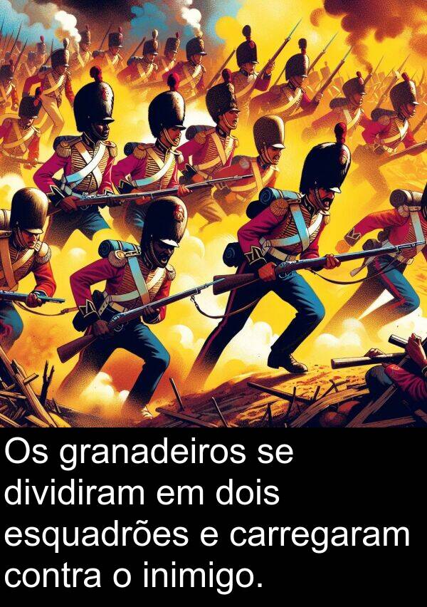dois: Os granadeiros se dividiram em dois esquadrões e carregaram contra o inimigo.