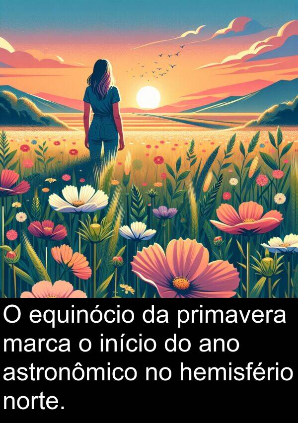 astronômico: O equinócio da primavera marca o início do ano astronômico no hemisfério norte.