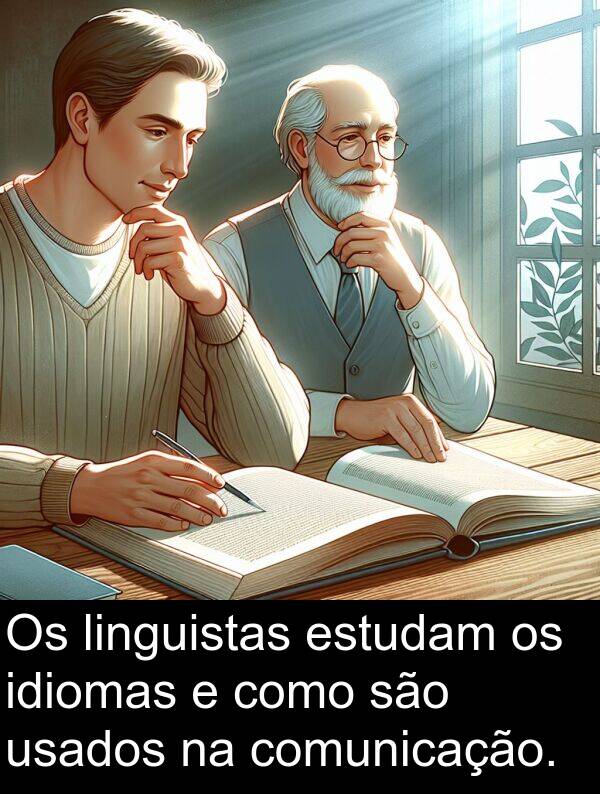 usados: Os linguistas estudam os idiomas e como são usados na comunicação.