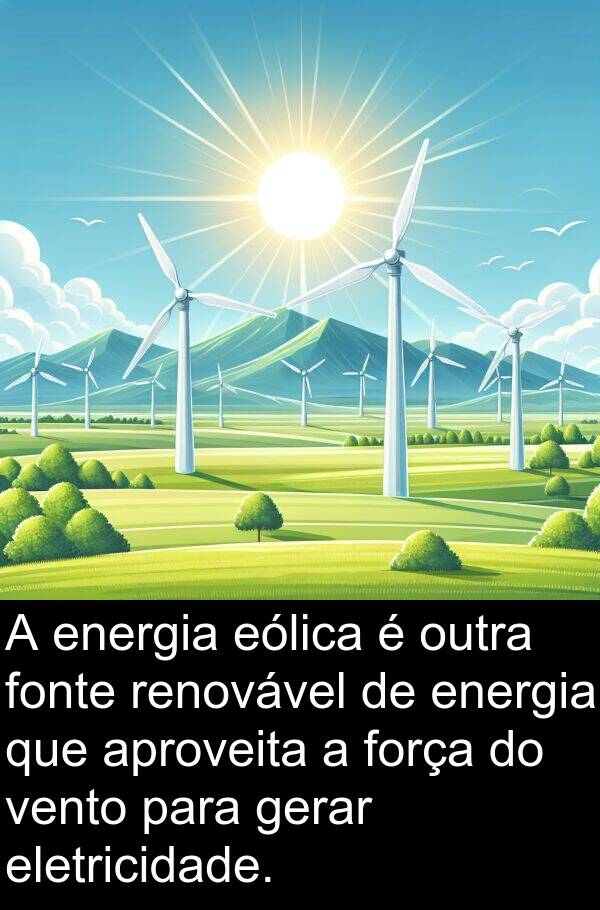 vento: A energia eólica é outra fonte renovável de energia que aproveita a força do vento para gerar eletricidade.