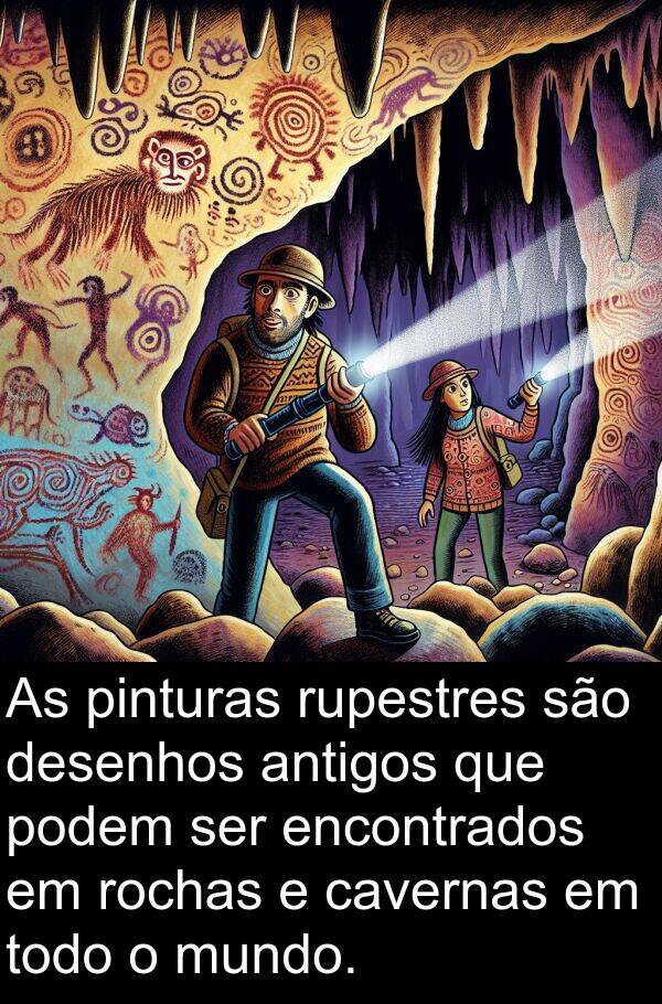 antigos: As pinturas rupestres são desenhos antigos que podem ser encontrados em rochas e cavernas em todo o mundo.