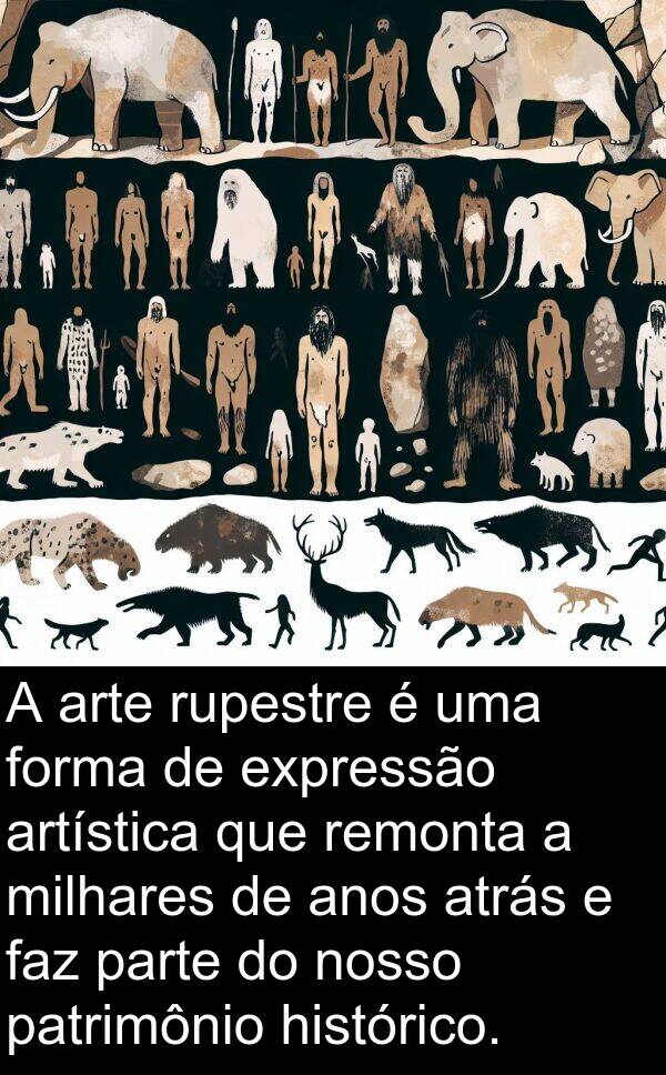 faz: A arte rupestre é uma forma de expressão artística que remonta a milhares de anos atrás e faz parte do nosso patrimônio histórico.