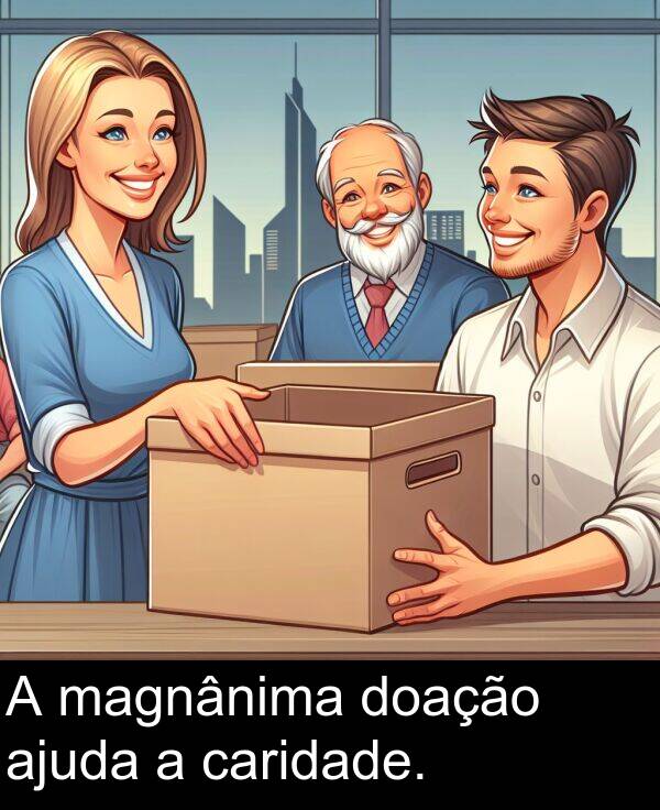 magnânima: A magnânima doação ajuda a caridade.