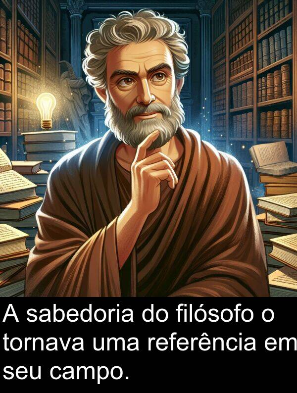 sabedoria: A sabedoria do filósofo o tornava uma referência em seu campo.