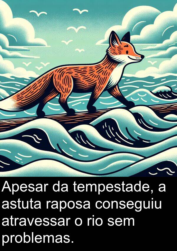 atravessar: Apesar da tempestade, a astuta raposa conseguiu atravessar o rio sem problemas.
