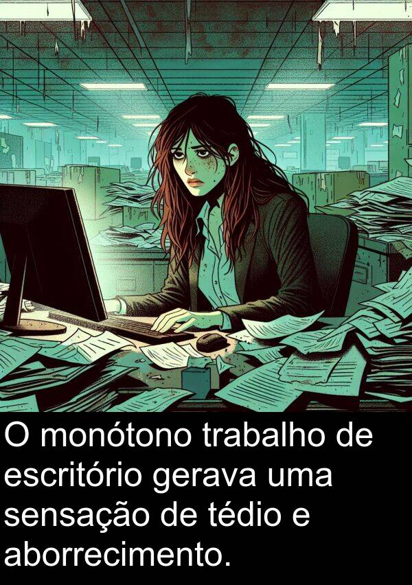 aborrecimento: O monótono trabalho de escritório gerava uma sensação de tédio e aborrecimento.