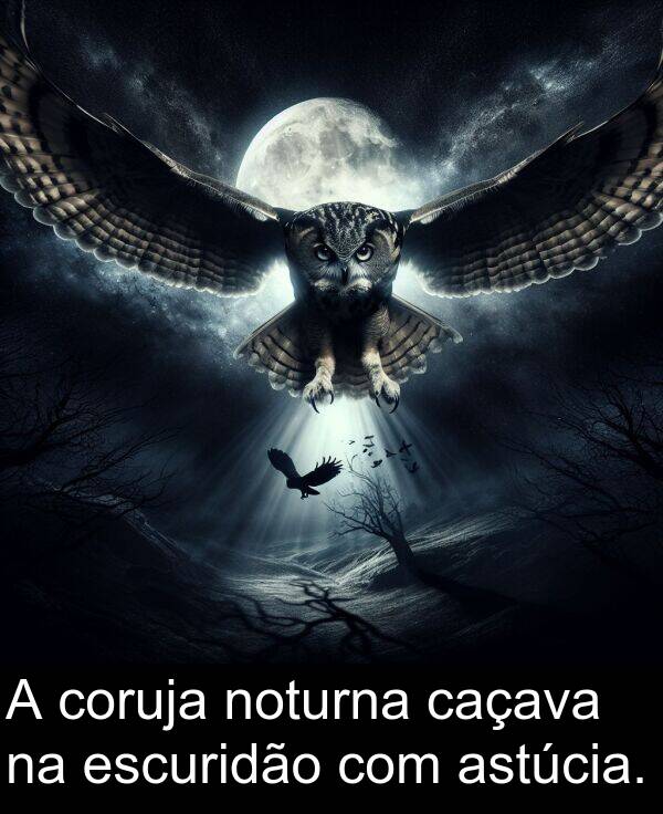 caçava: A coruja noturna caçava na escuridão com astúcia.