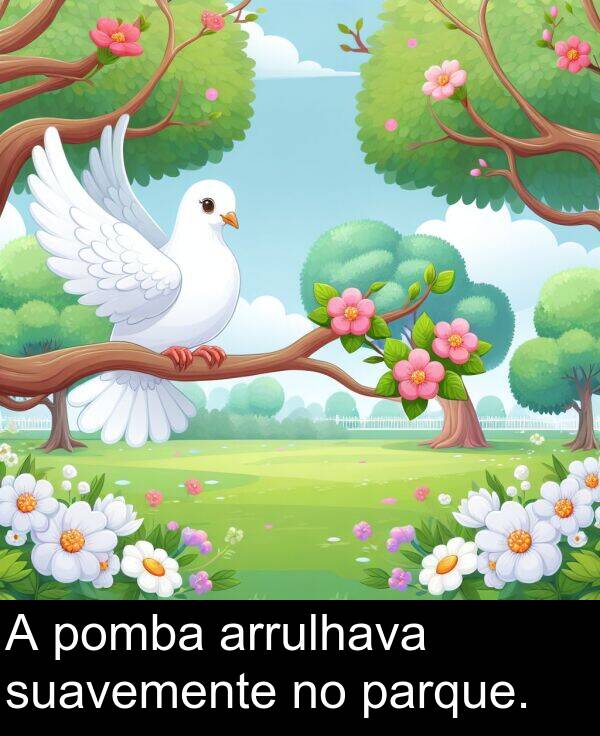 suavemente: A pomba arrulhava suavemente no parque.