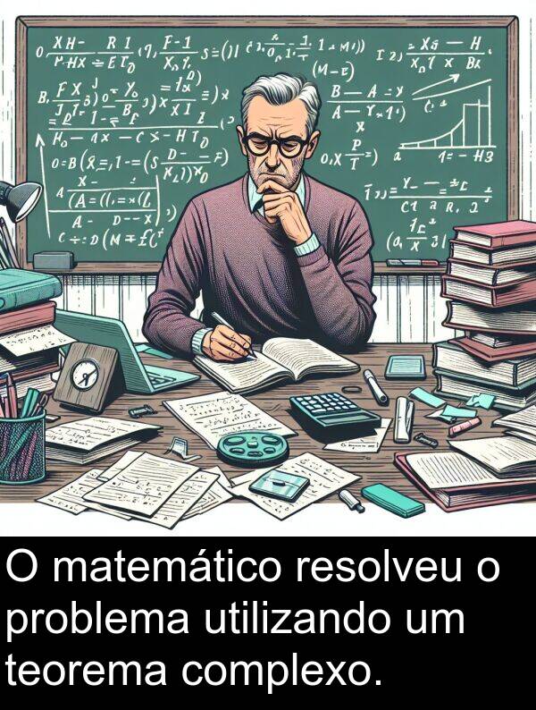 utilizando: O matemático resolveu o problema utilizando um teorema complexo.