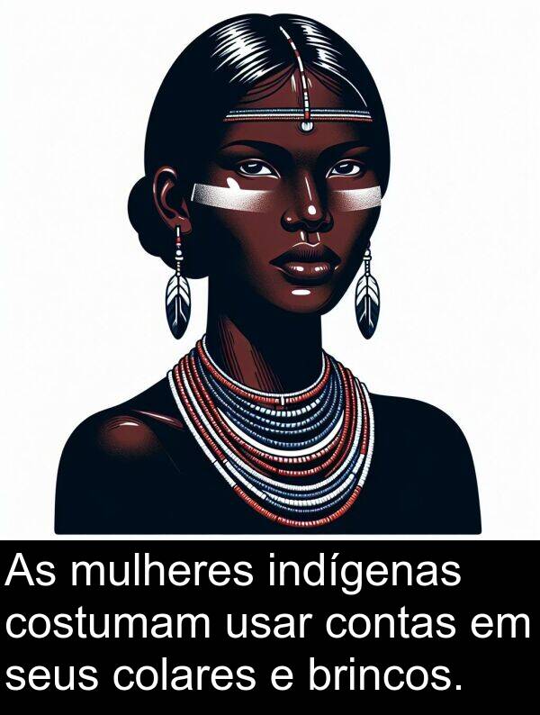 mulheres: As mulheres indígenas costumam usar contas em seus colares e brincos.
