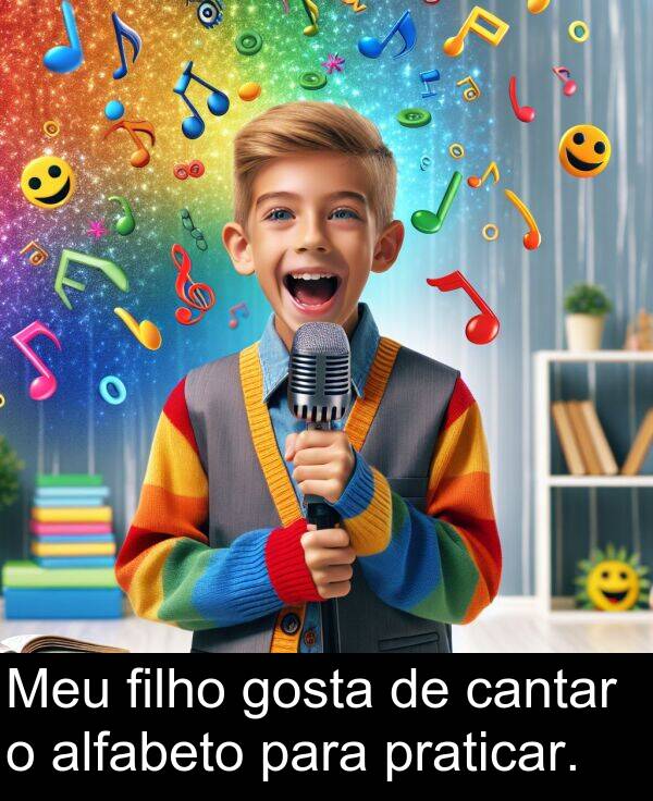 alfabeto: Meu filho gosta de cantar o alfabeto para praticar.