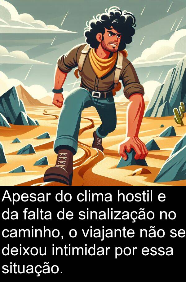 sinalização: Apesar do clima hostil e da falta de sinalização no caminho, o viajante não se deixou intimidar por essa situação.