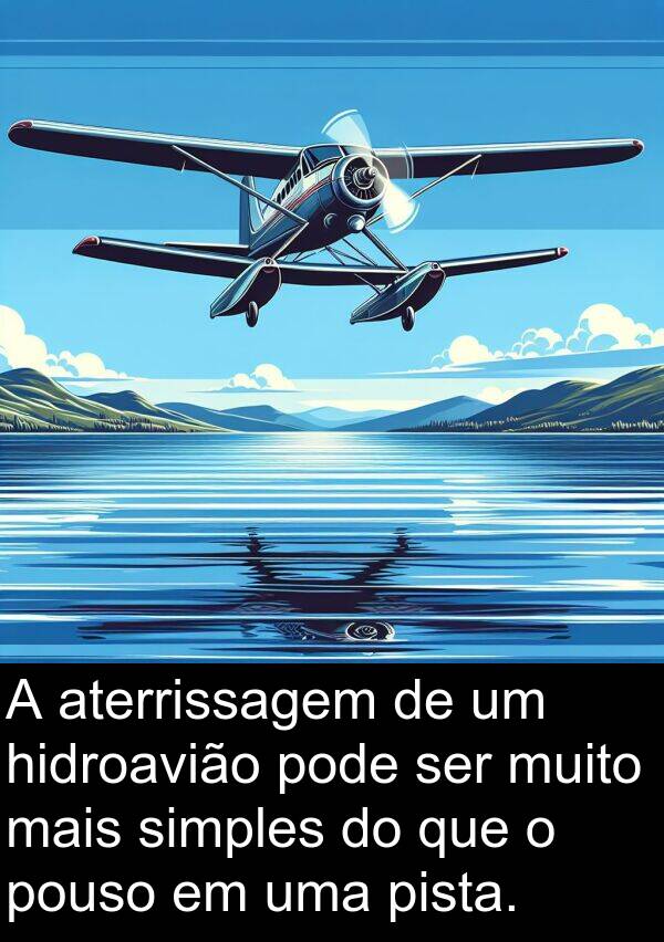 hidroavião: A aterrissagem de um hidroavião pode ser muito mais simples do que o pouso em uma pista.
