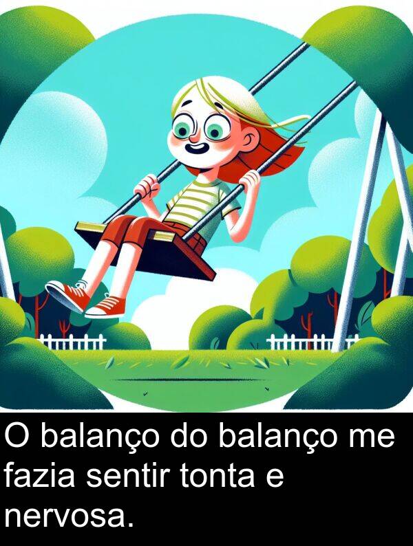 nervosa: O balanço do balanço me fazia sentir tonta e nervosa.