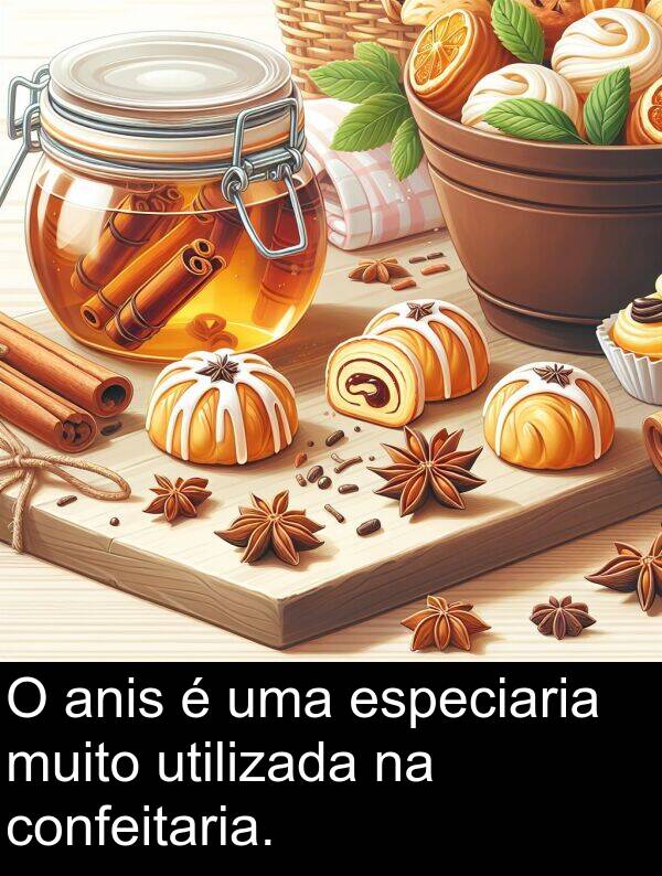 utilizada: O anis é uma especiaria muito utilizada na confeitaria.