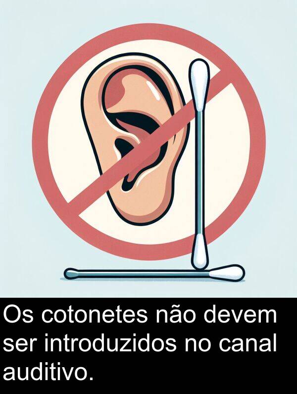 canal: Os cotonetes não devem ser introduzidos no canal auditivo.
