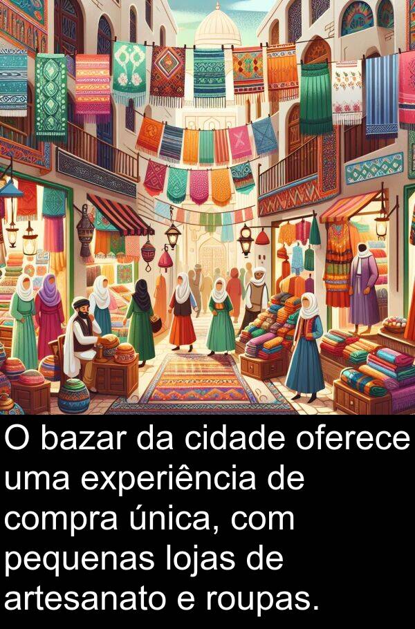 única: O bazar da cidade oferece uma experiência de compra única, com pequenas lojas de artesanato e roupas.