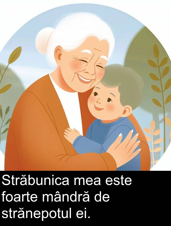 mândră: Străbunica mea este foarte mândră de strănepotul ei.