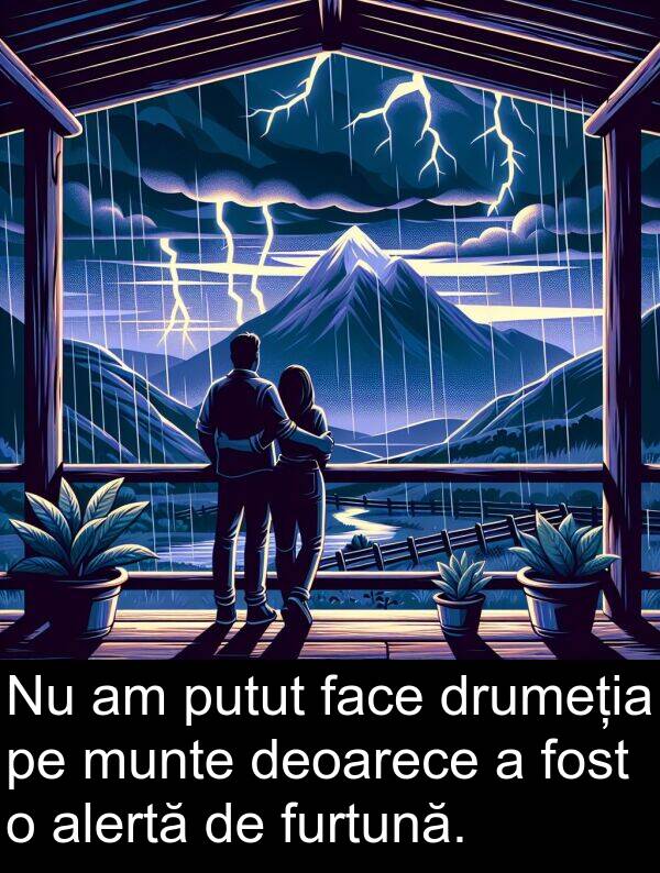 face: Nu am putut face drumeția pe munte deoarece a fost o alertă de furtună.
