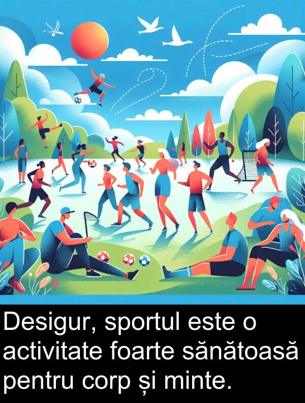 corp: Desigur, sportul este o activitate foarte sănătoasă pentru corp și minte.