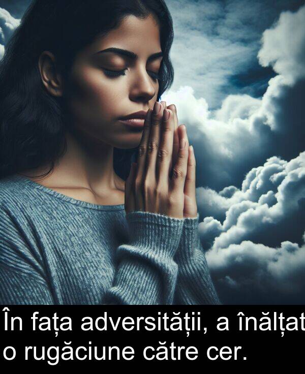 adversității: În fața adversității, a înălțat o rugăciune către cer.