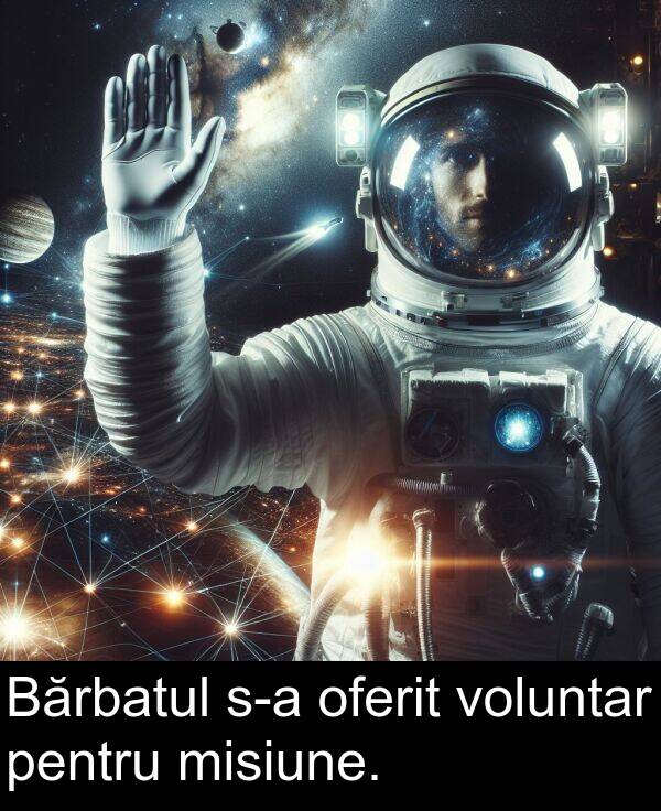 misiune: Bărbatul s-a oferit voluntar pentru misiune.