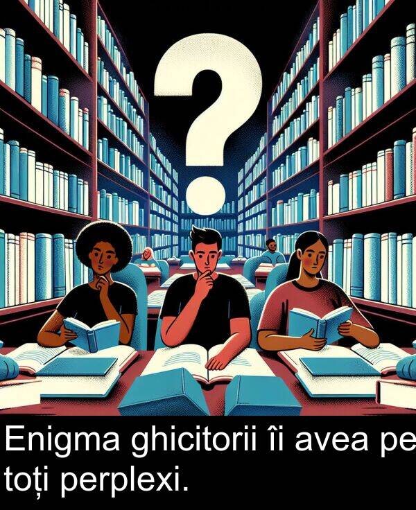 avea: Enigma ghicitorii îi avea pe toți perplexi.