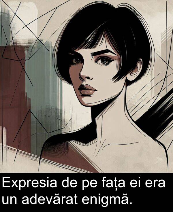 adevărat: Expresia de pe fața ei era un adevărat enigmă.