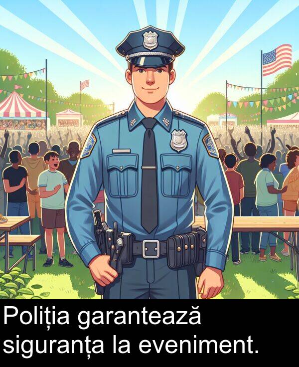 garantează: Poliția garantează siguranța la eveniment.