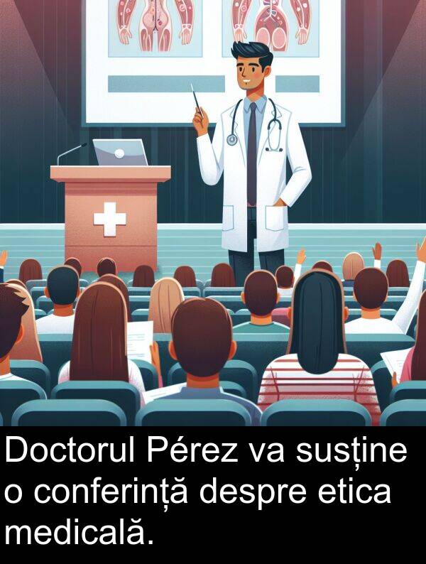 medicală: Doctorul Pérez va susține o conferință despre etica medicală.