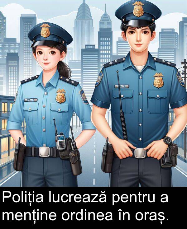 oraș: Poliția lucrează pentru a menține ordinea în oraș.